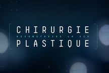 Chirurgie plastique : reconstruire la vie