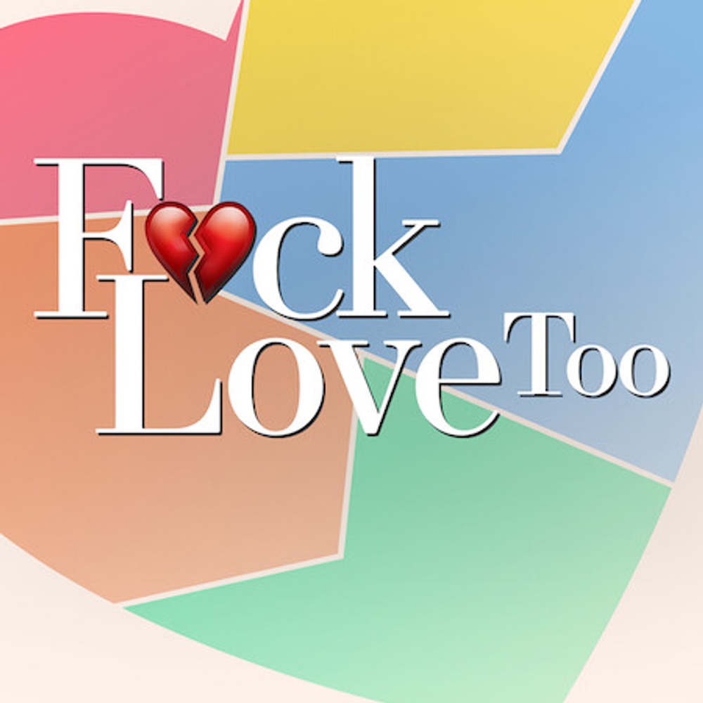 F*ck Love Too