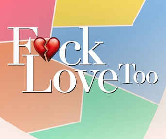 F*ck Love Too