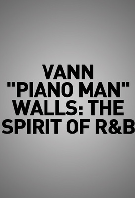 Vann "Piano Man" Walls: The Spirit of R&B