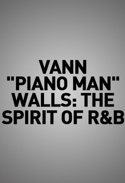 Vann "Piano Man" Walls: The Spirit of R&B